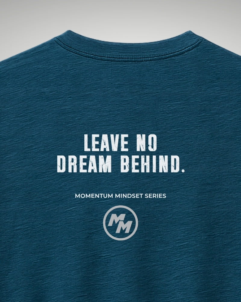 LEAVE NO DREAM BEHIND  Tee, Back Print