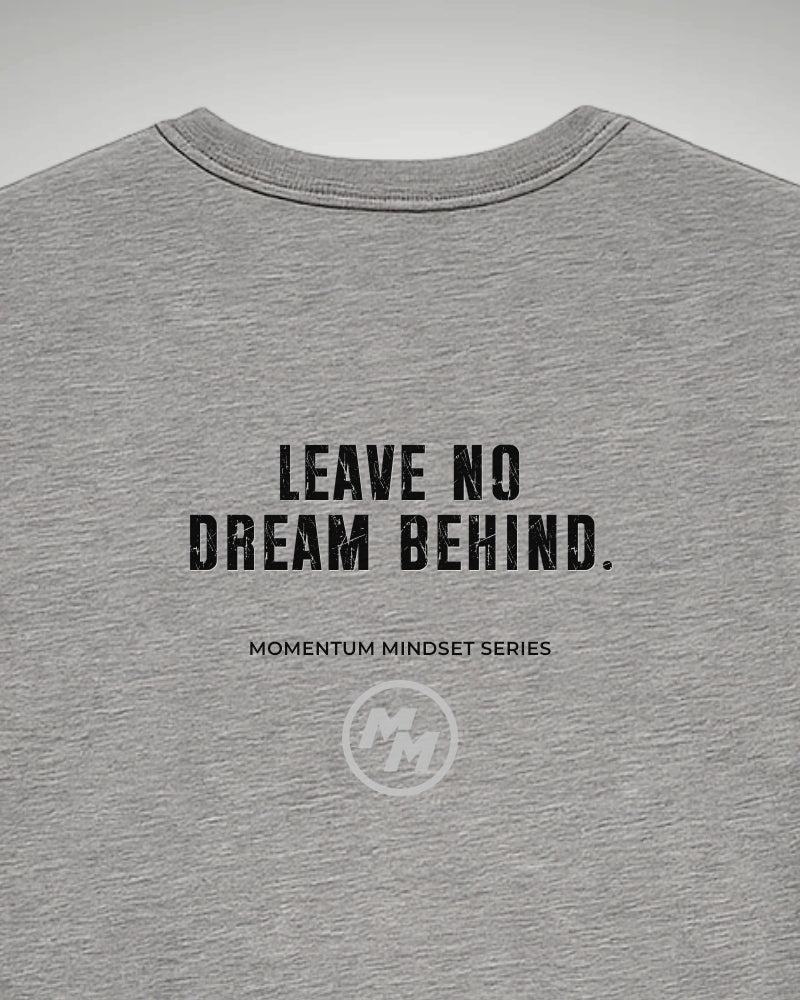 LEAVE NO DREAM BEHIND  Tee, Back Print