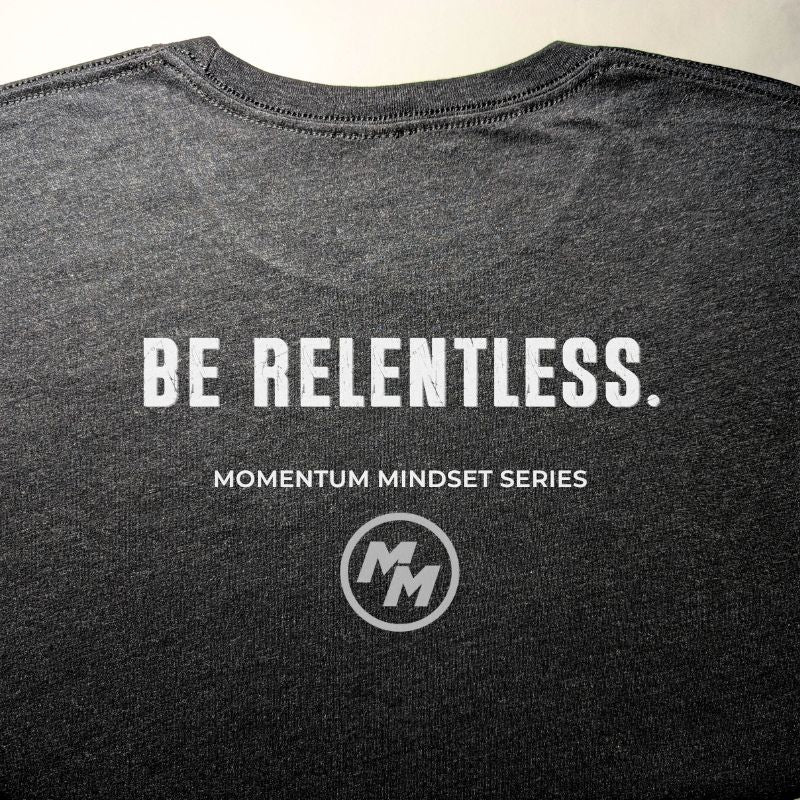 BE RELENTLESS  Premium Tri-Blend Tee