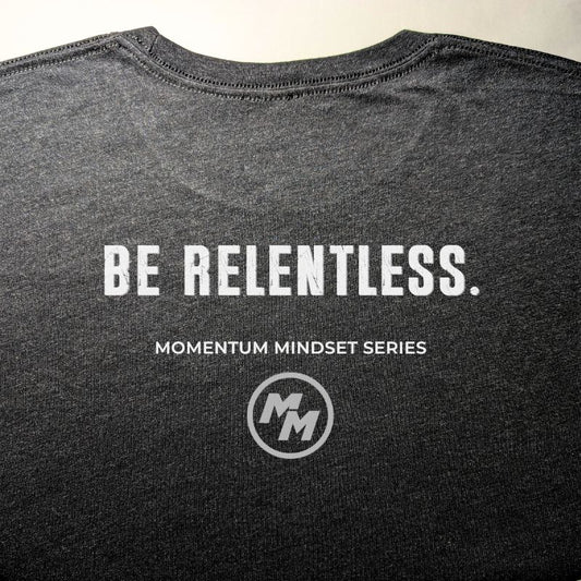 BE RELENTLESS  Premium Tri-Blend Tee