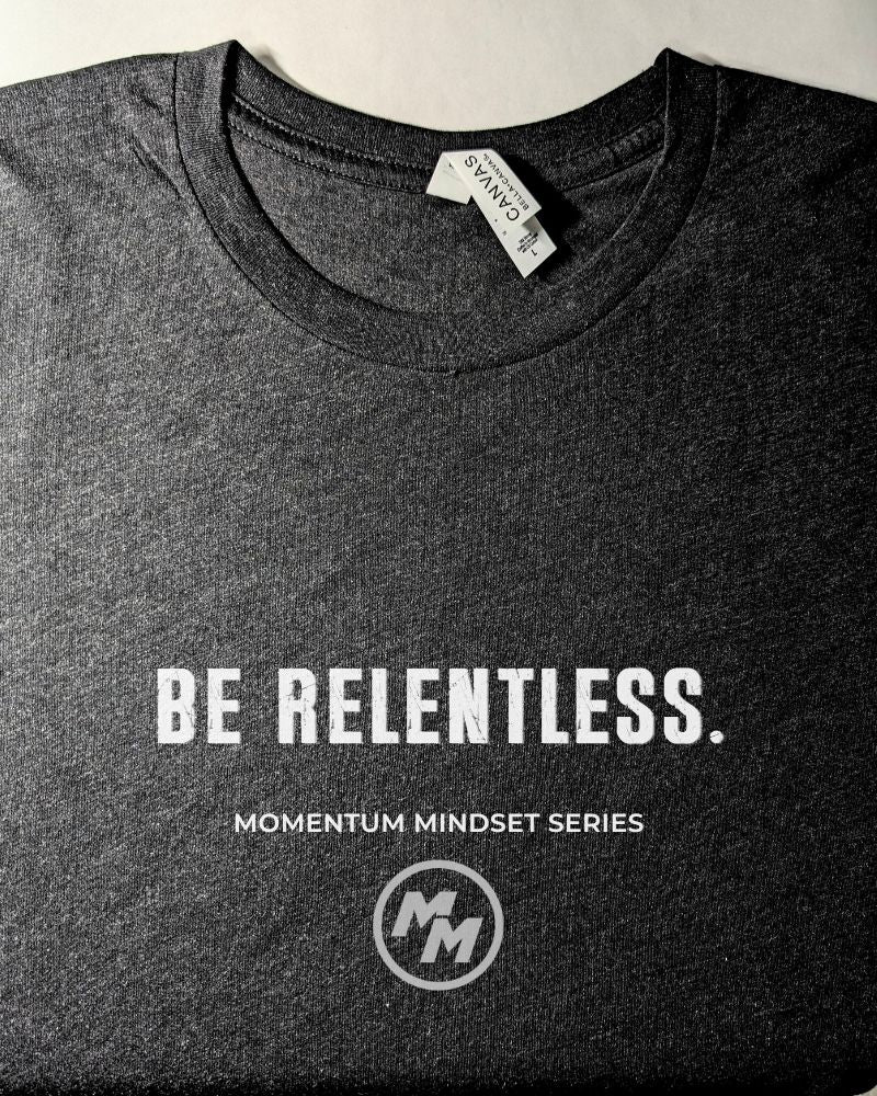 BE RELENTLESS  Premium Tri-Blend Tee