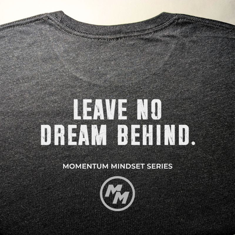 LEAVE NO DREAM BEHIND  Premium Tri-Blend Tee