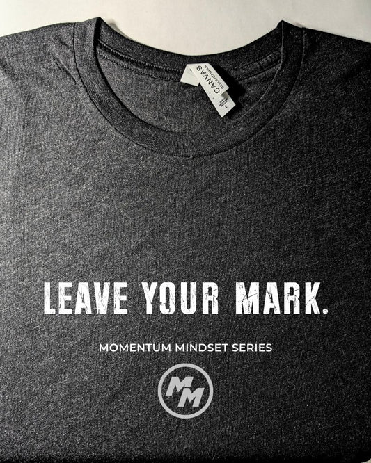 LEAVE YOUR MARK   Premium Tri-Blend Tee